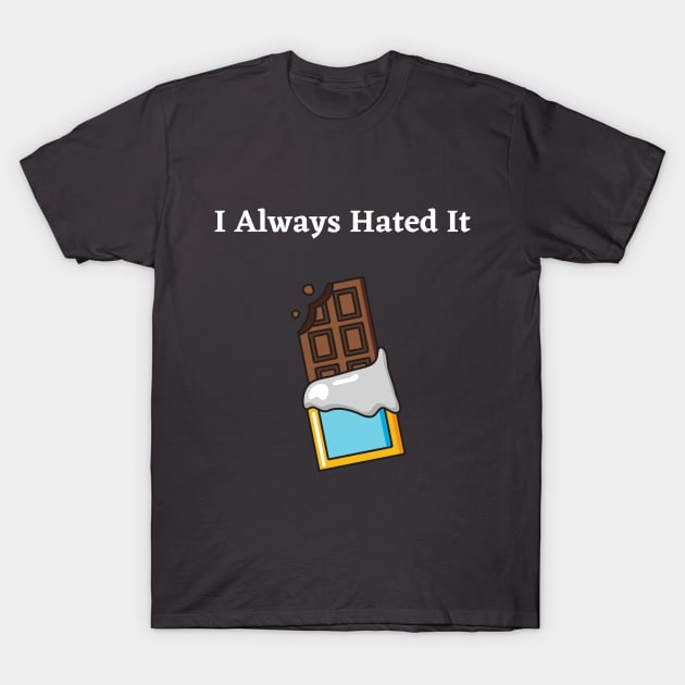 Sweet Chocolate...I Always Hated It (Spongebob Reference) T-Shirt by Forever December